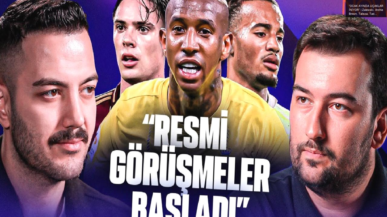 “OCAK AYINDA UÇAKLAR İNİYOR” | Zalewski, Archie Brown, Talisca, Tadic, Osimhen, Jelert, Hakim Ziyech