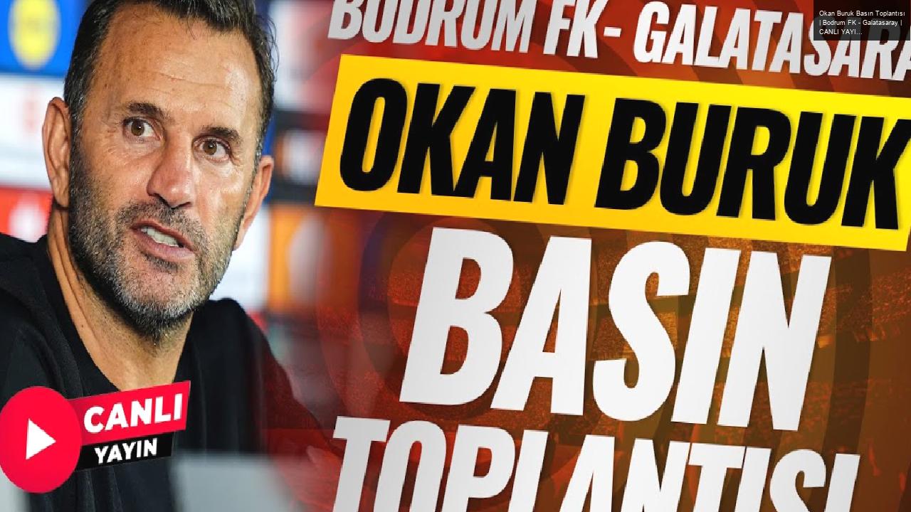 Okan Buruk Basın Toplantısı | Bodrum FK – Galatasaray |  CANLI YAYIN