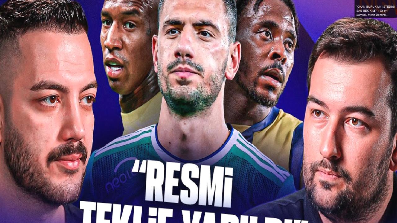 “OKAN BURUK’UN İSTEDİĞİ SAĞ BEK KİM?” | Osayi Samuel, Merih Demiral, Talisca, Ridle Baku, Tff