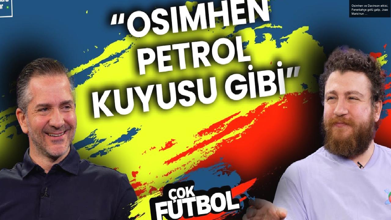 Osimhen ve Davinson etkisi, Fenerbahçe gollü galip, Joao Mario’nun performansı | Çok Futbol