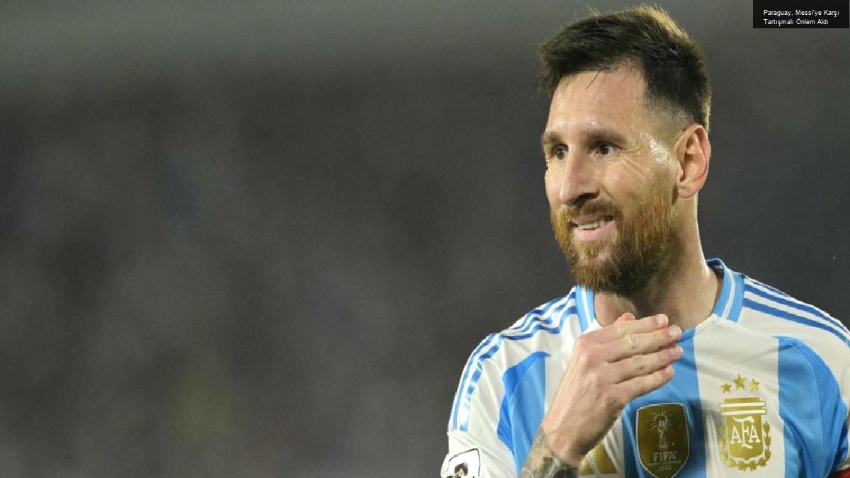 Paraguay, Messi’ye Karşı Tartışmalı Önlem Aldı