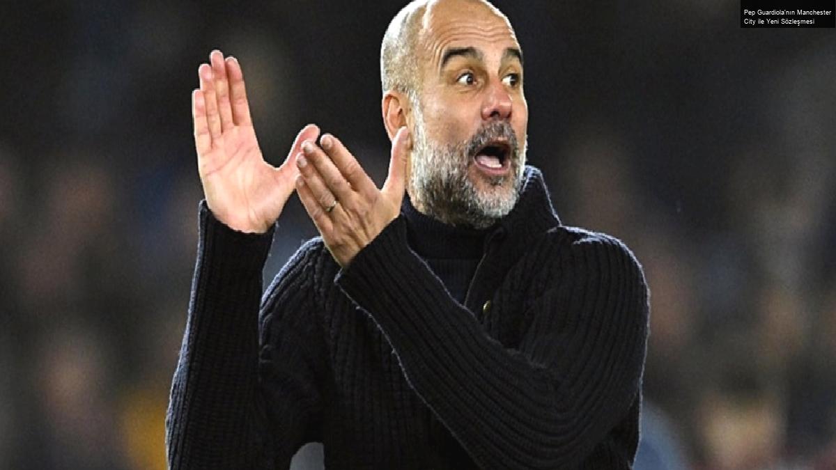 Pep Guardiola’nın Manchester City ile Yeni Sözleşmesi