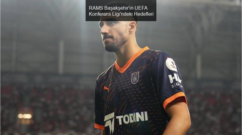 UEFA Konferans Ligi'nde Temsilcimiz RAMS Başakşehir