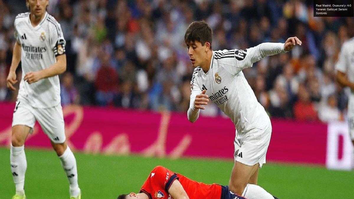 Real Madrid, Osasuna’yı 4-0 Yenerek Galibiyet Serisini Sürdürdü