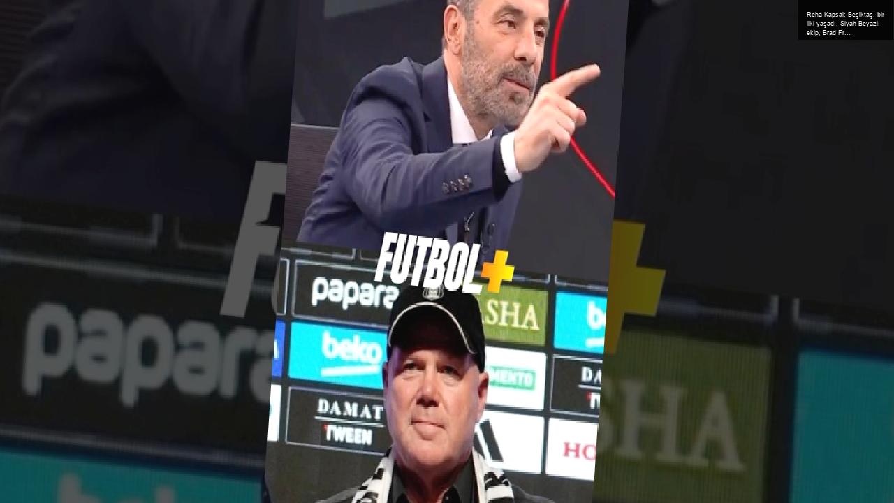 Reha Kapsal: Beşiktaş, bir ilki yaşadı. Siyah-Beyazlı ekip, Brad Friedel’in menajerine ücret ödedi.