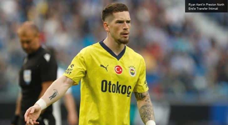 Ryan Kent’in Preston North End’e Transfer İhtimali