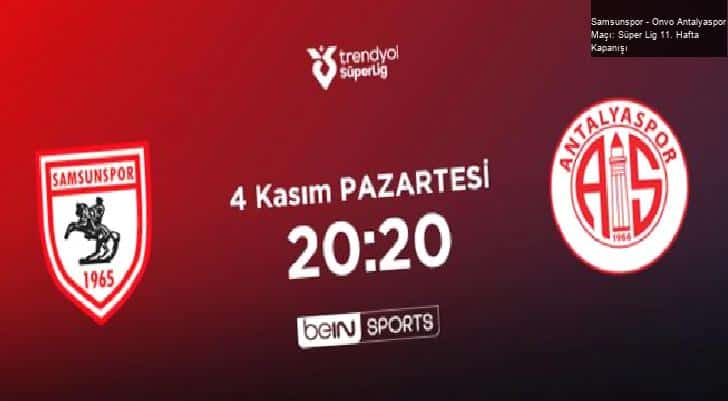 Samsunspor – Onvo Antalyaspor Maçı: Süper Lig 11. Hafta Kapanışı