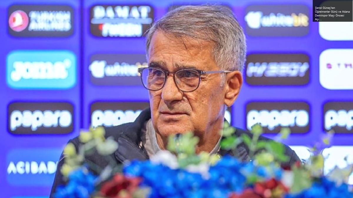 Şenol Güneş’ten Öğretmenler Günü ve Adana Demirspor Maçı Öncesi Açıklamalar