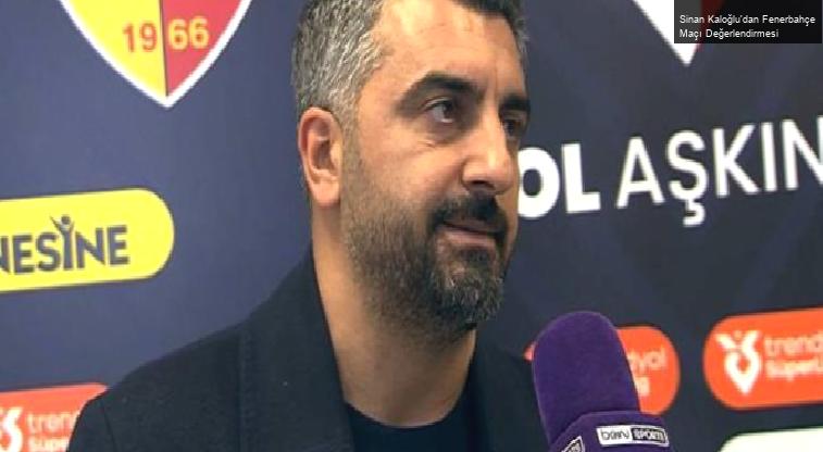 Sinan Kaloğlu’dan Fenerbahçe Maçı Değerlendirmesi