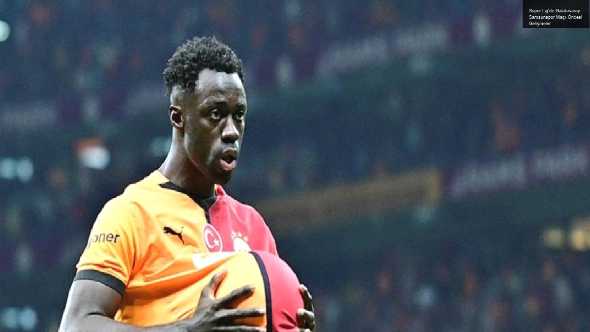 Süper Lig’de Galatasaray – Samsunspor Maçı Öncesi Gelişmeler