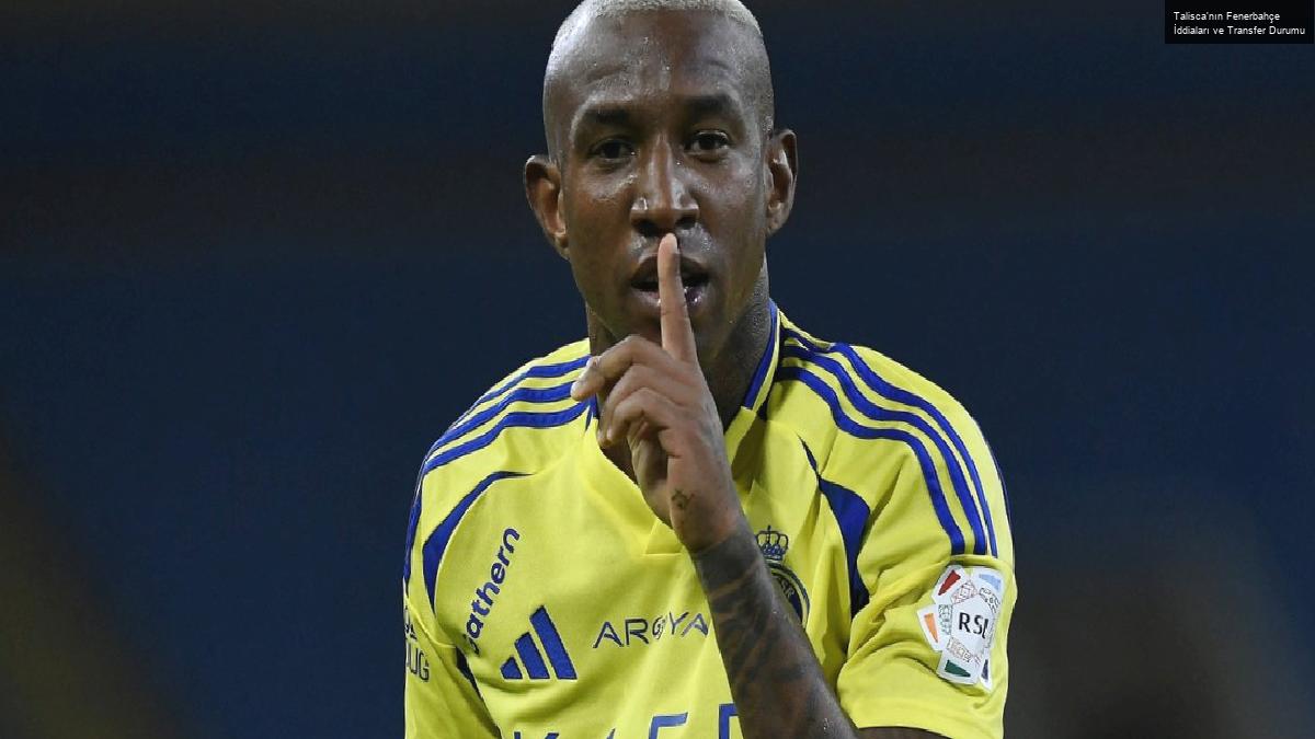 Talisca’nın Fenerbahçe İddiaları ve Transfer Durumu