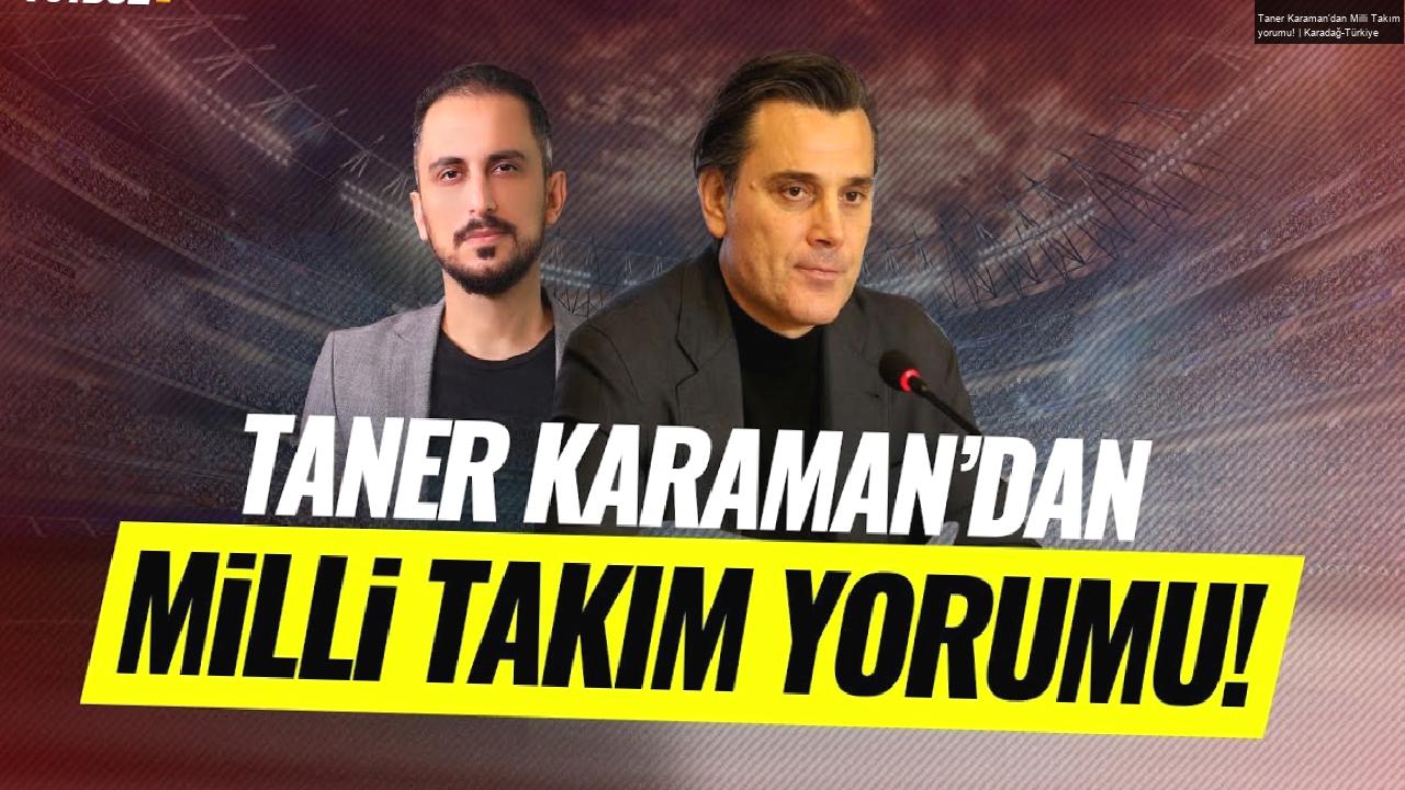 Taner Karaman’dan Milli Takım yorumu! | Karadağ-Türkiye