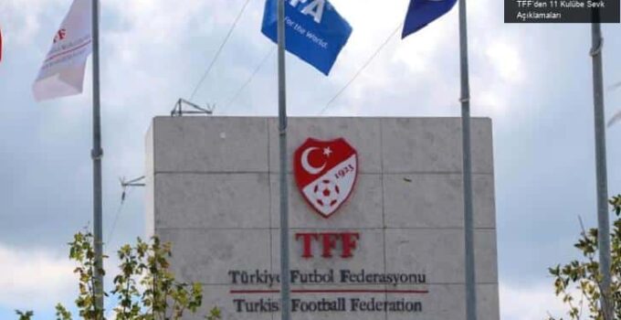 TFF’den 11 Kulübe Sevk Açıklamaları