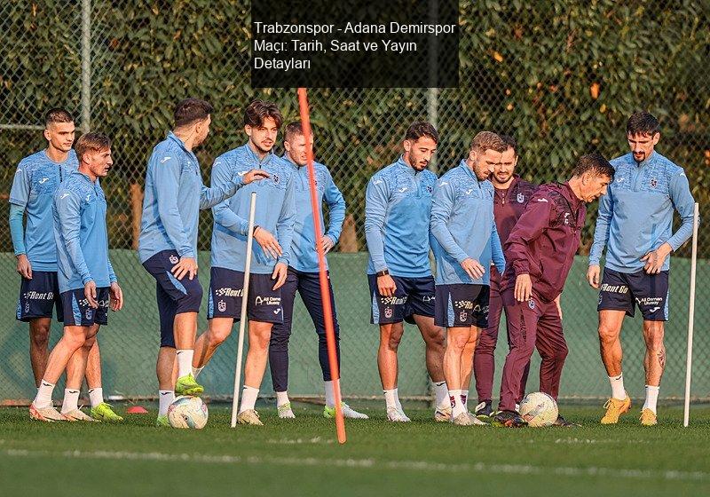 Trabzonspor - Adana Demirspor Maçı Hakkında Bilgiler