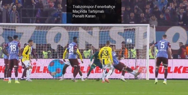 Trabzonspor-Fenerbahçe Maçında Penaltı Kararı