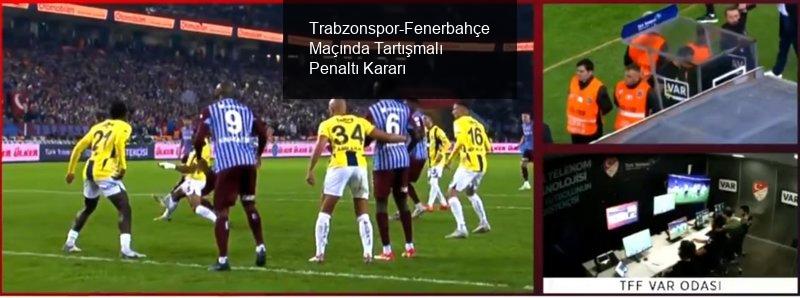 Trabzonspor-Fenerbahçe Maçında Tartışmalı Penaltı Kararı