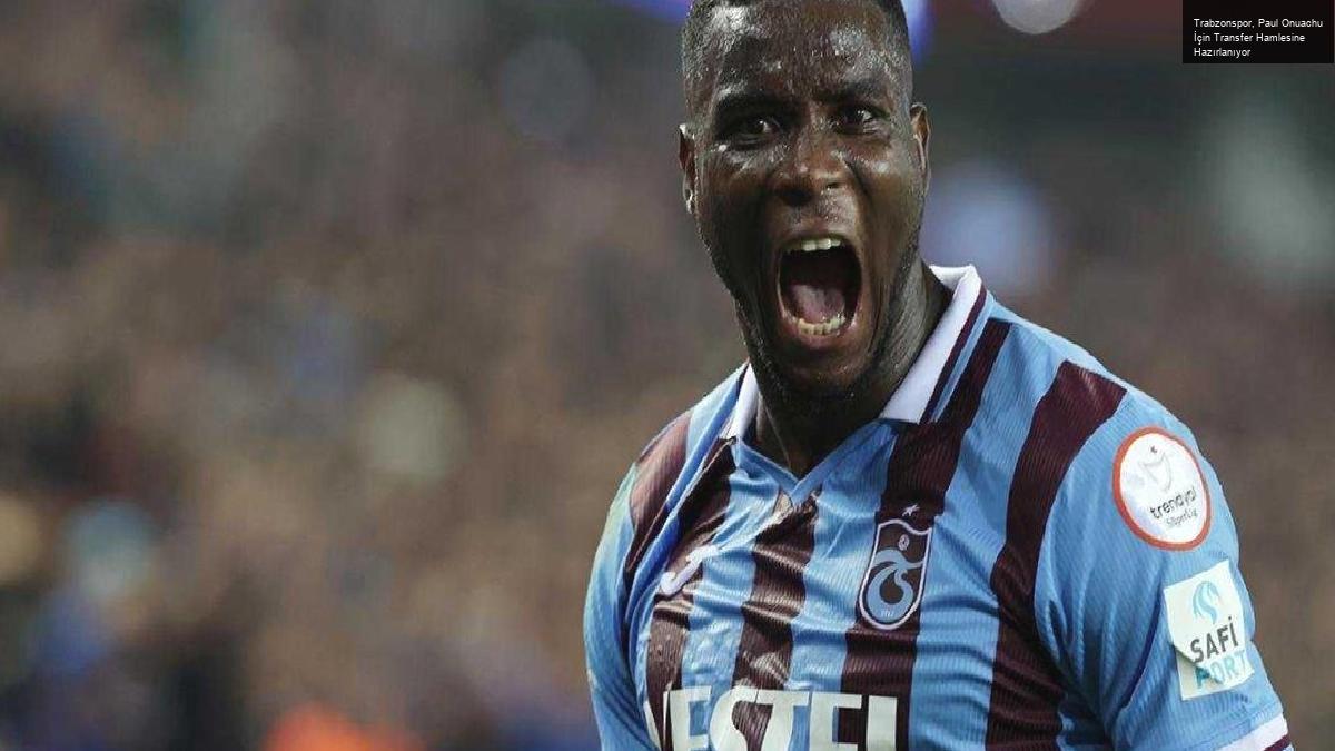 Trabzonspor, Paul Onuachu İçin Transfer Hamlesine Hazırlanıyor