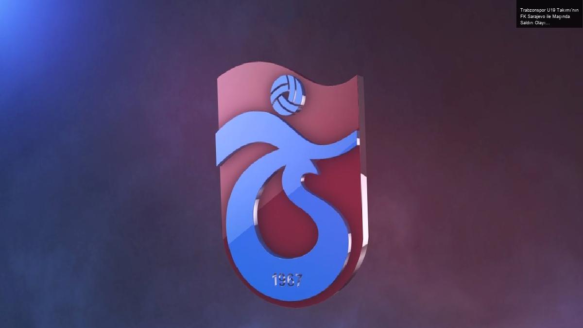 Trabzonspor U19 Takımı’nın FK Sarajevo ile Maçında Saldırı Olayı