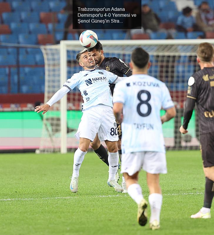 Trabzonspor'un Adana Demirspor'u 4-0 Yenmesi ve Şenol Güneş'in Stratejileri