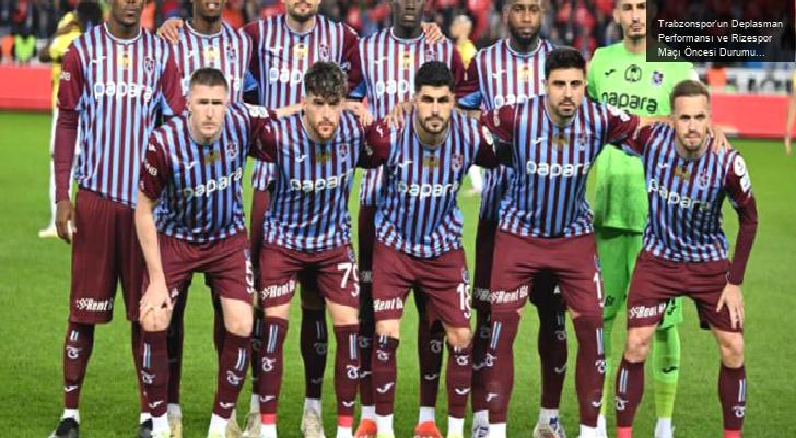 Trabzonspor’un Deplasman Performansı ve Rizespor Maçı Öncesi Durumu