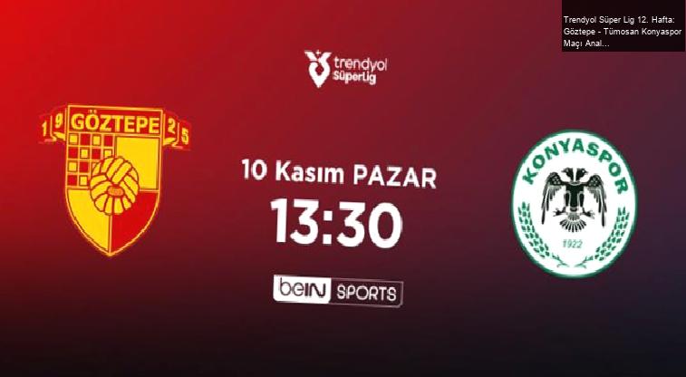 Trendyol Süper Lig 12. Hafta: Göztepe – Tümosan Konyaspor Maçı Analizi