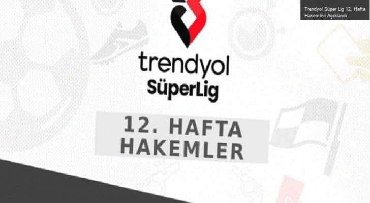 Trendyol Süper Lig 12. Hafta Hakemleri Açıklandı