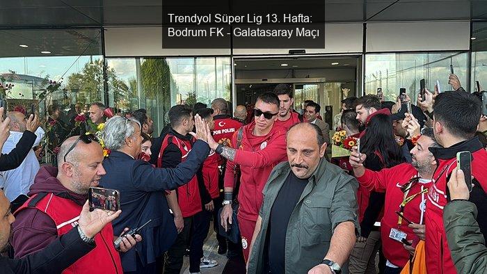 Trendyol Süper Lig 13. Hafta: Bodrum FK - Galatasaray Maçı