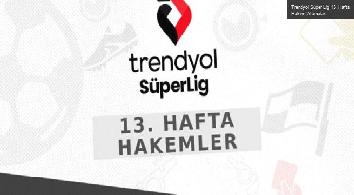 Trendyol Süper Lig 13. Hafta Hakem Atamaları