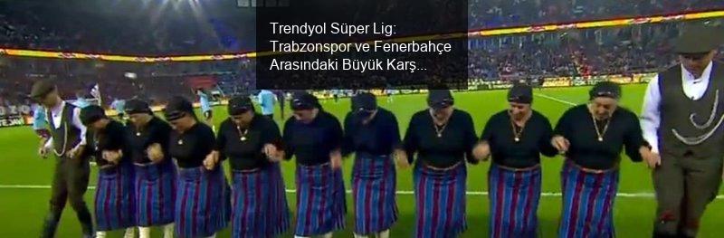 Trendyol Süper Lig'de Heyecan Doruğa Ulaşıyor