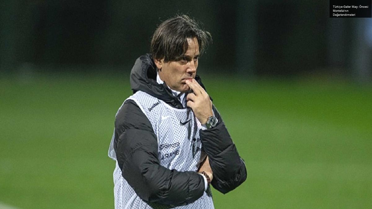 Türkiye-Galler Maçı Öncesi Montella’nın Değerlendirmeleri