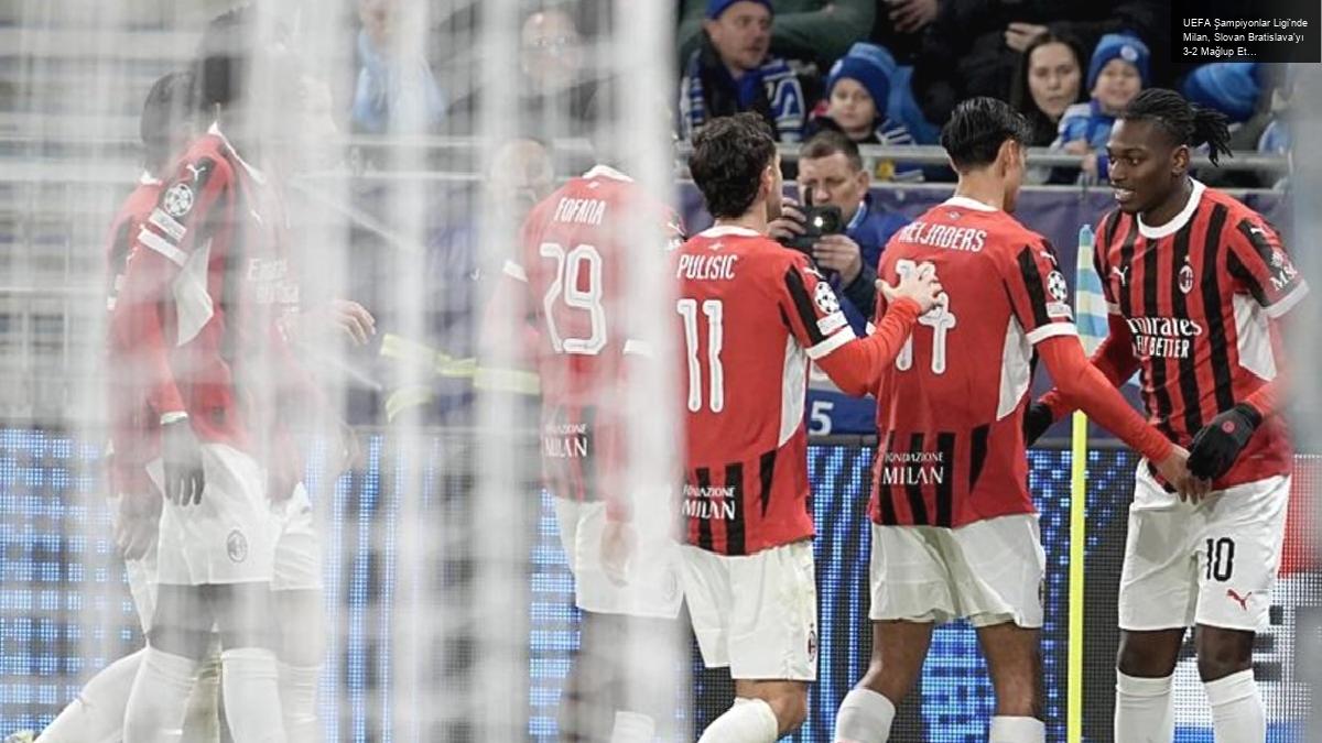 UEFA Şampiyonlar Ligi’nde Milan, Slovan Bratislava’yı 3-2 Mağlup Etti