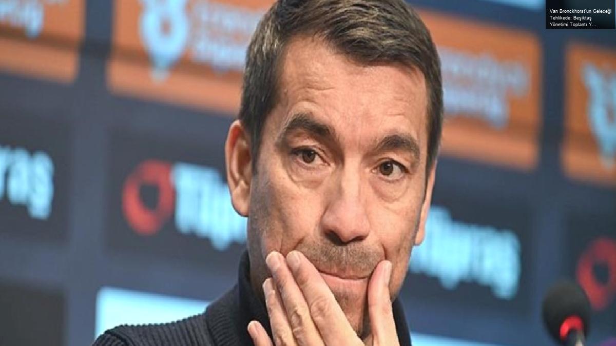 Van Bronckhorst’un Geleceği Tehlikede: Beşiktaş Yönetimi Toplantı Yaptı