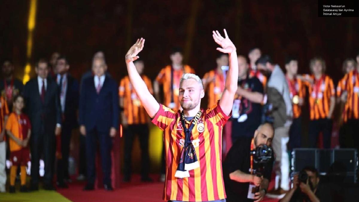 Victor Nelsson’un Galatasaray’dan Ayrılma İhtimali Artıyor