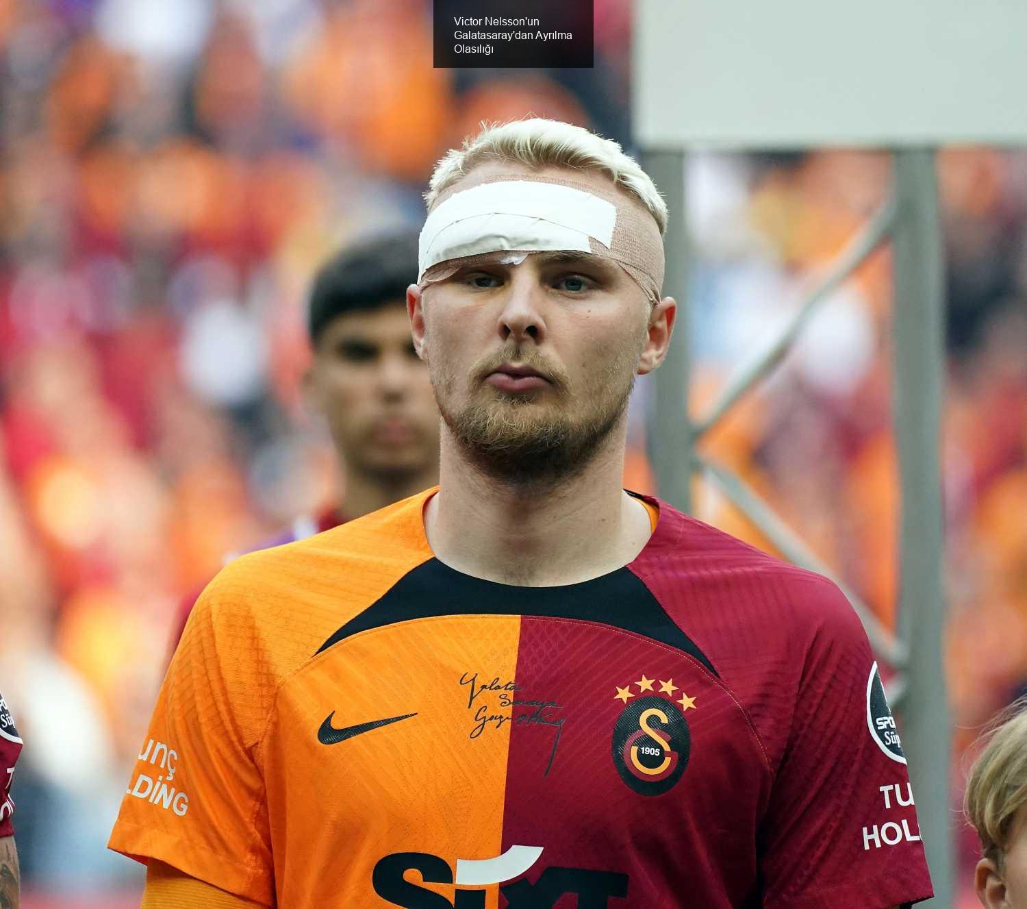 Victor Nelsson'un Galatasaray'dan Ayrılma Olasılığı