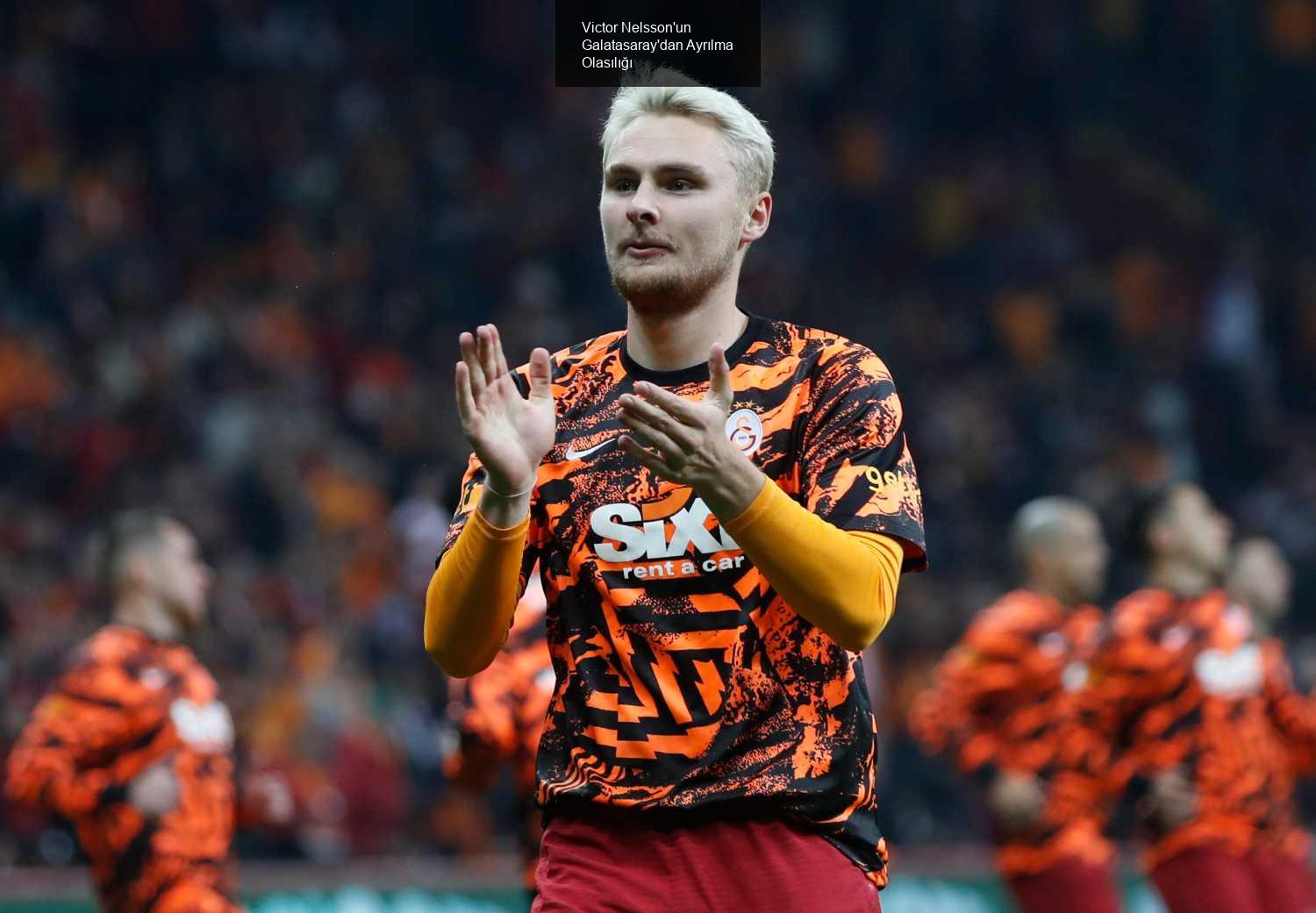 Victor Nelsson'un Galatasaray'dan Ayrılma Olasılığı