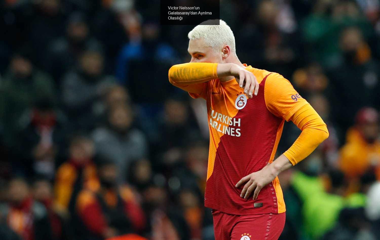 Victor Nelsson'un Galatasaray'dan Ayrılma Olasılığı