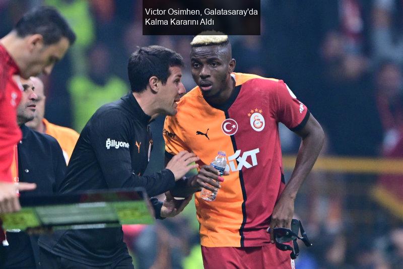 Victor Osimhen, Galatasaray'da Kalma Kararını Aldı