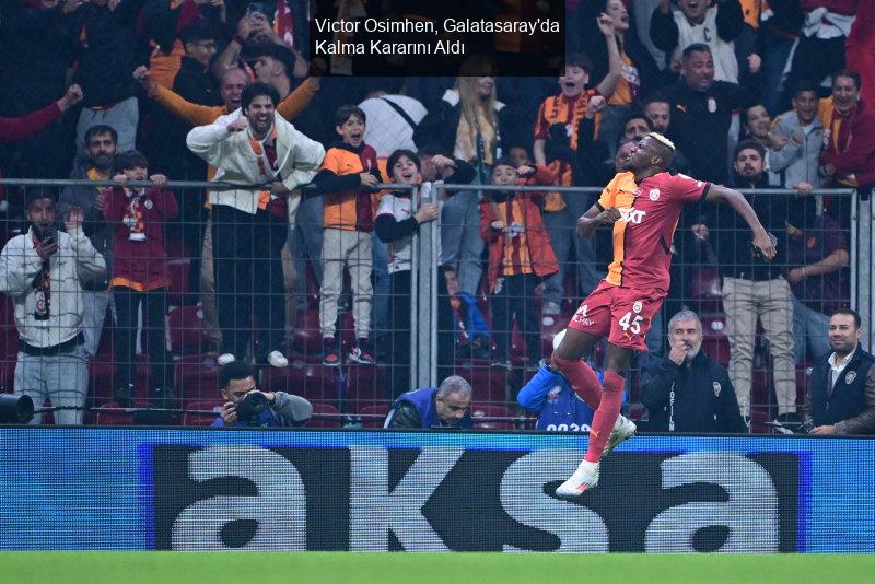 Victor Osimhen, Galatasaray'da Kalma Kararını Aldı