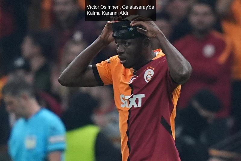 Victor Osimhen, Galatasaray'da Kalma Kararını Aldı