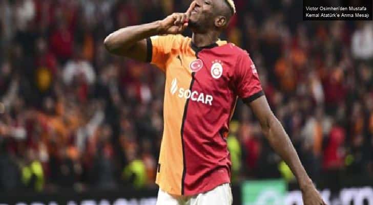 Victor Osimhen’den Mustafa Kemal Atatürk’e Anma Mesajı