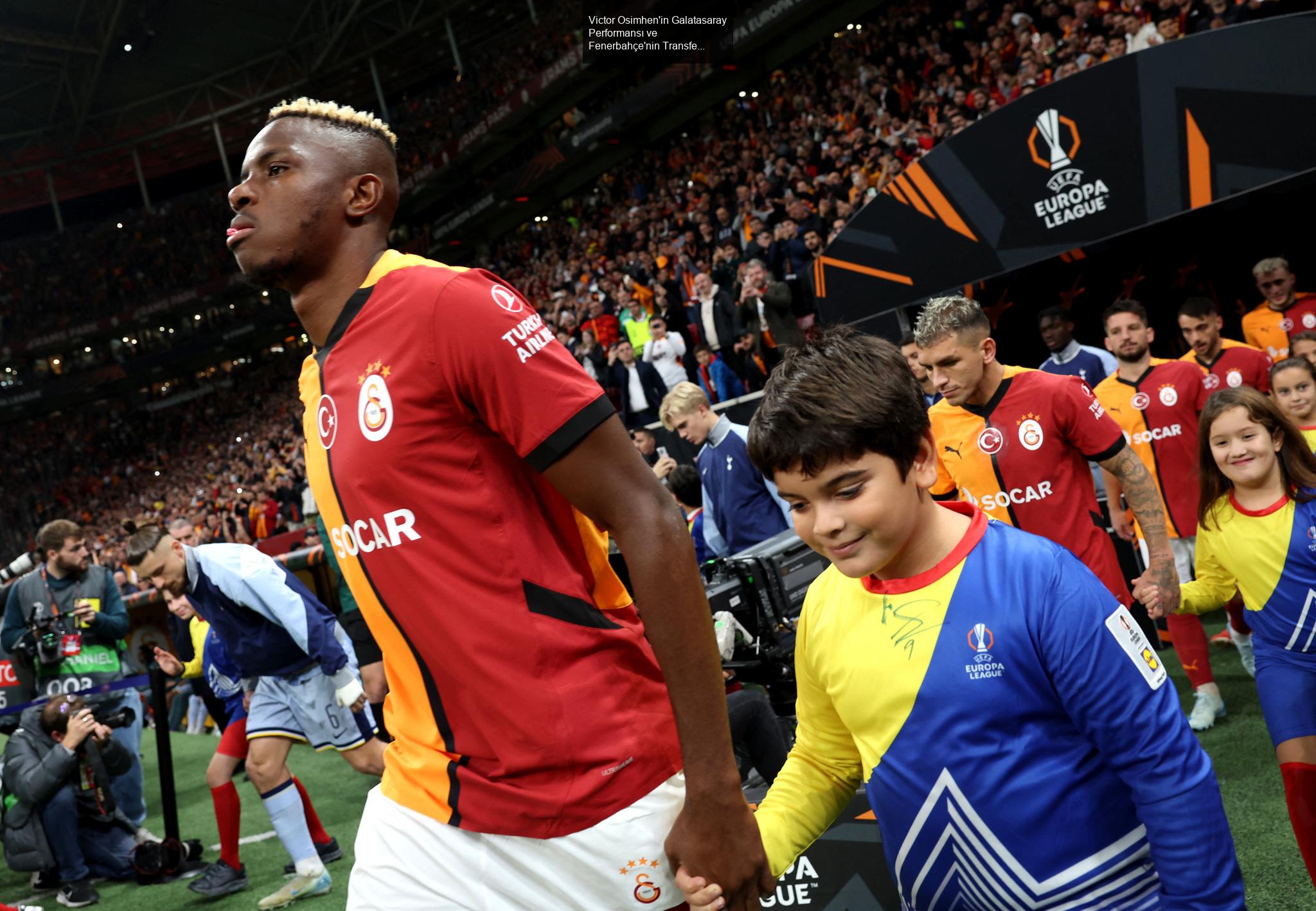 Victor Osimhen'in Galatasaray Performansı ve Fenerbahçe'nin Transfer Hamleleri