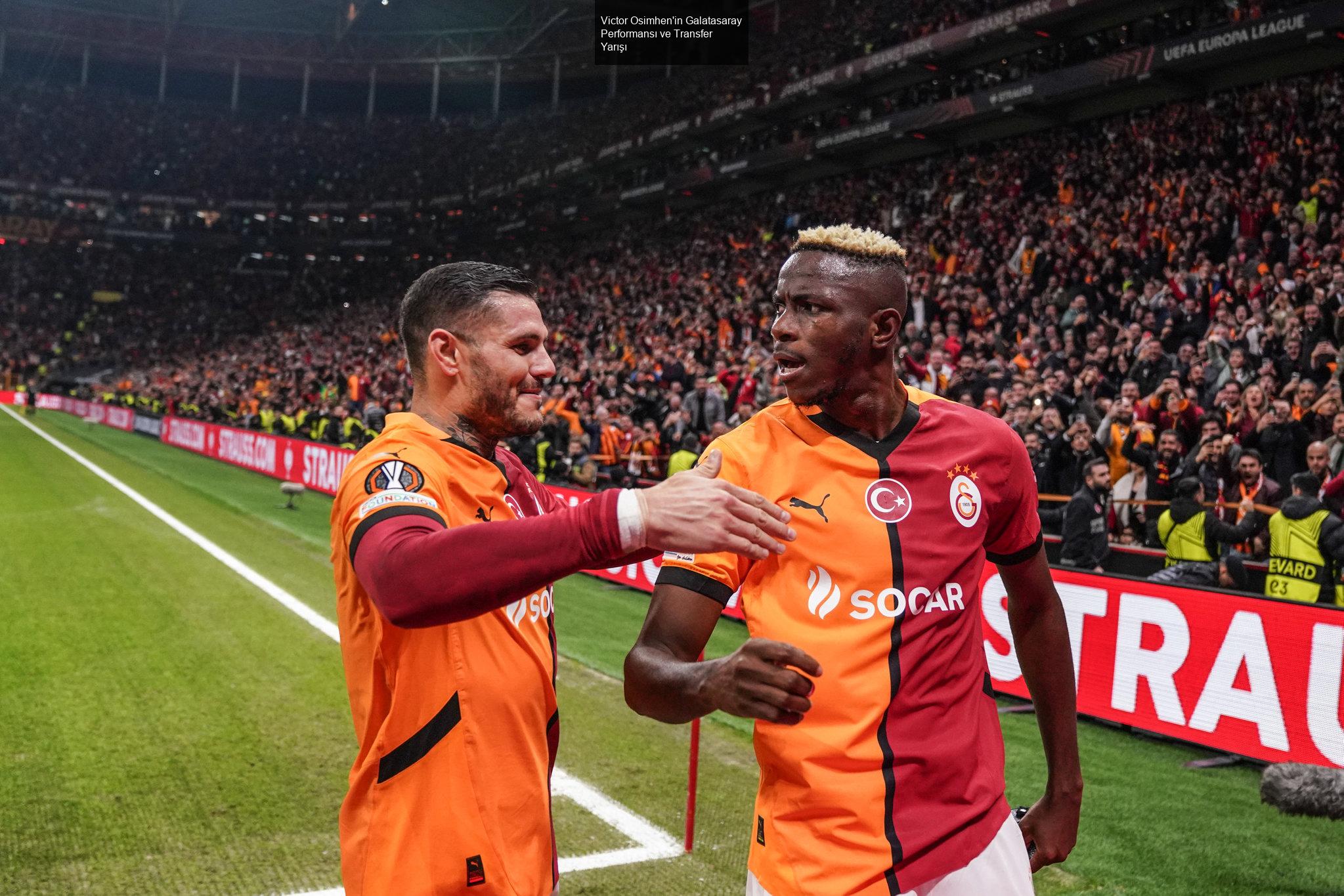 Victor Osimhen'in Galatasaray Performansı ve Transfer Durumu