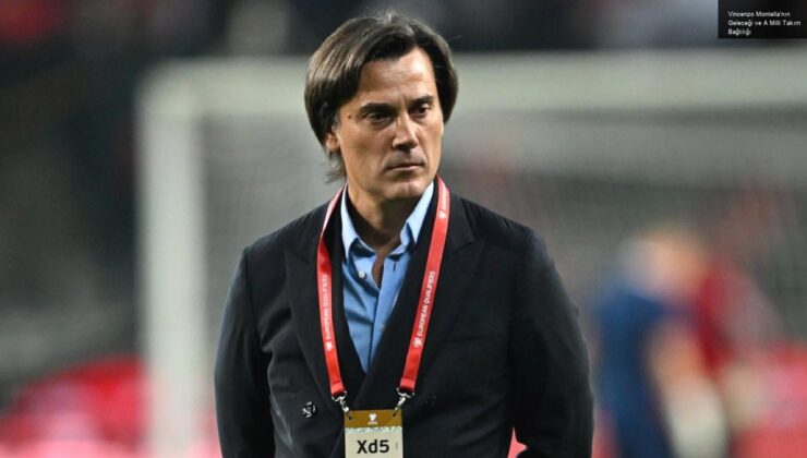 Vincenzo Montella’nın Geleceği ve A Milli Takım Bağlılığı