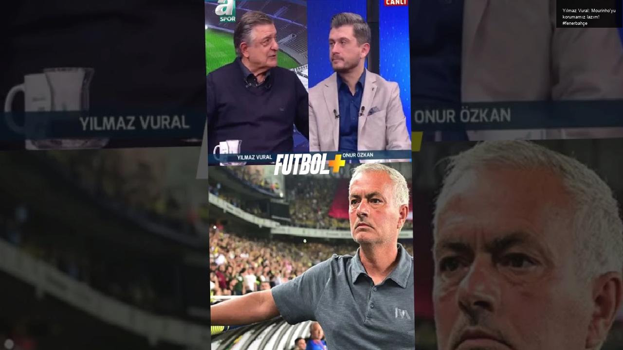 Yılmaz Vural: Mourinho’yu korumamız lazım! #fenerbahçe