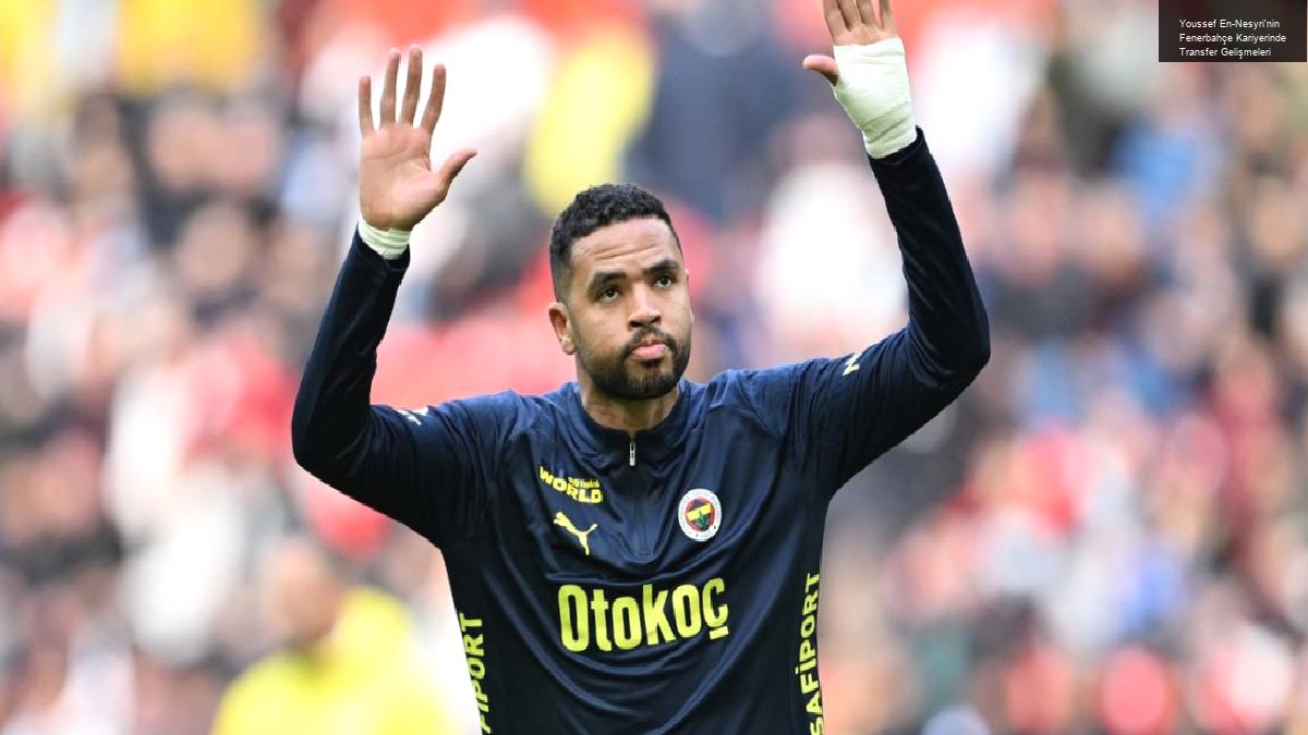 Youssef En-Nesyri’nin Fenerbahçe Kariyerinde Transfer Gelişmeleri