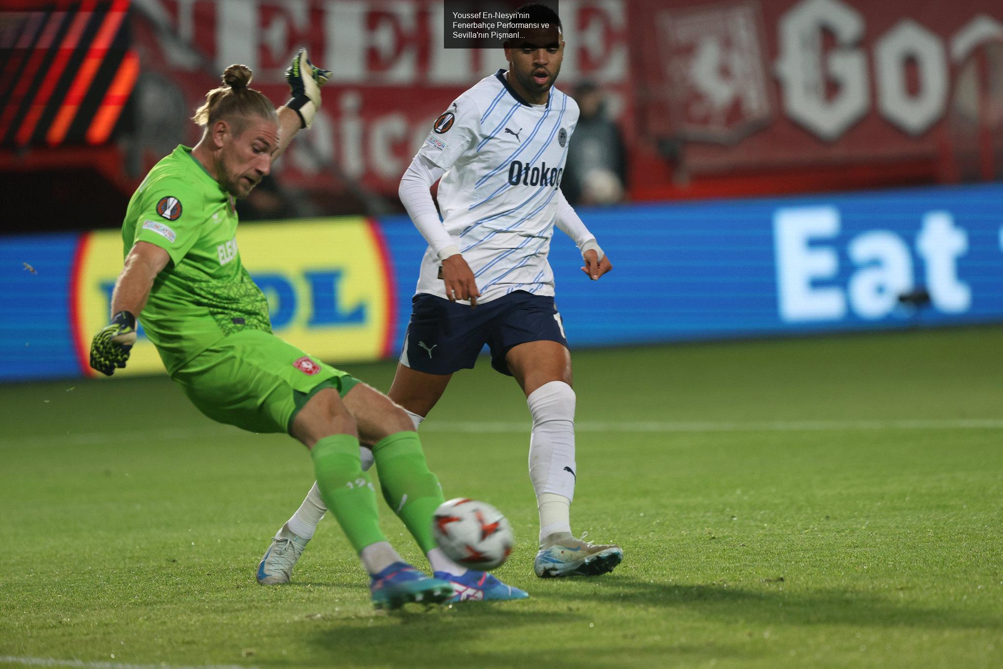 Youssef En-Nesyri'nin Fenerbahçe Performansı ve Sevilla'nın Pişmanlığı