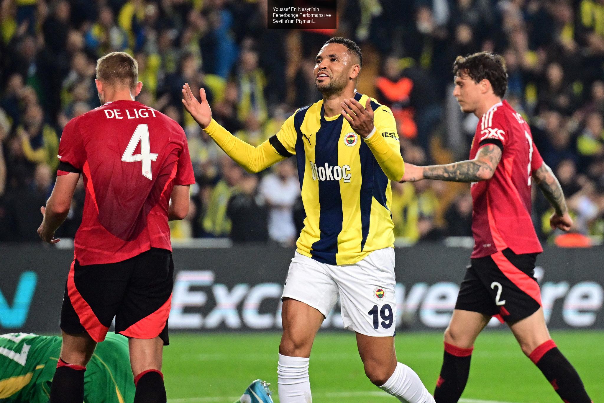 Youssef En-Nesyri'nin Fenerbahçe Performansı ve Sevilla'nın Pişmanlığı