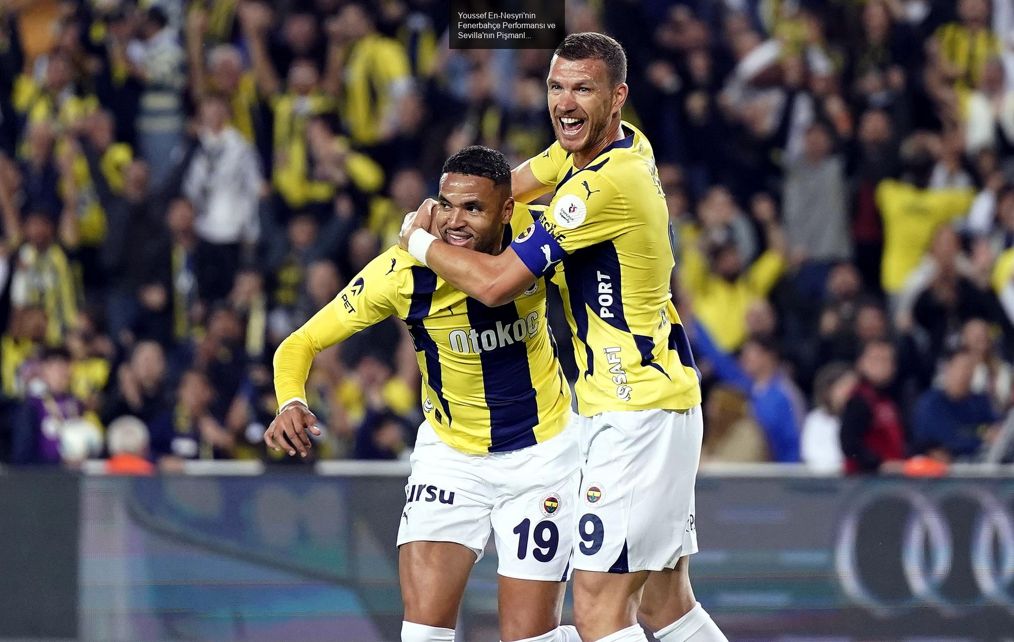 Youssef En-Nesyri'nin Fenerbahçe Performansı ve Sevilla'nın Pişmanlığı